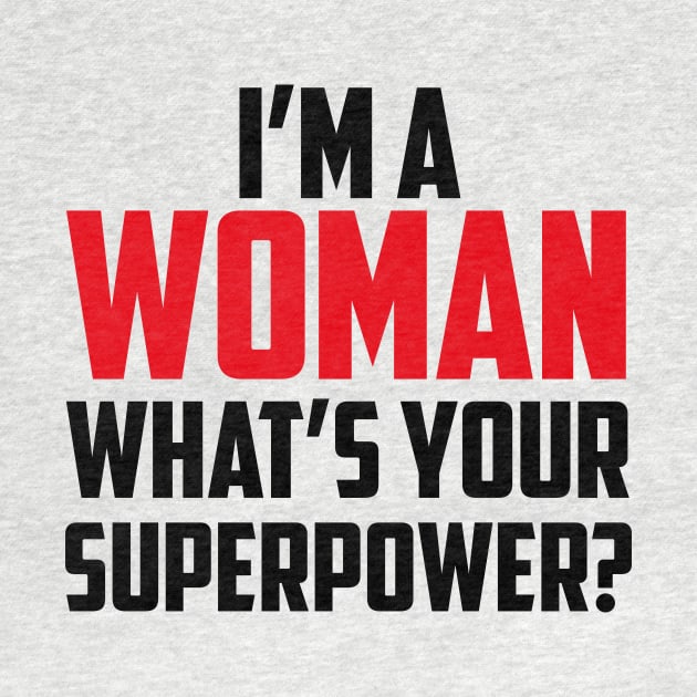 I'm a Woman What's Your Superpower Black by sezinun